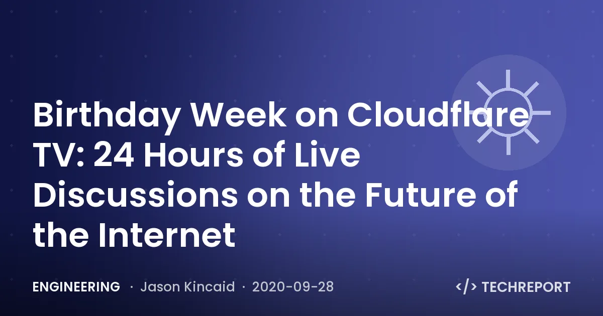 Birthday Week on Cloudflare TV: 24 Hours of Live Discussions on the Future of the Internet