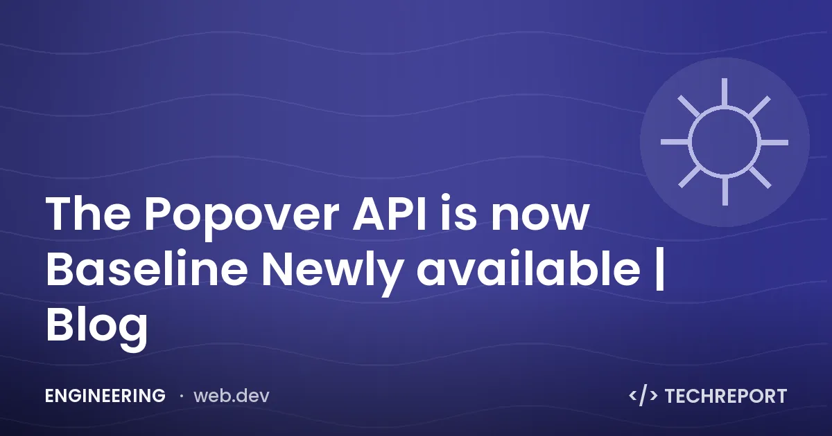 Engineering — The Popover API is now Baseline Newly available | Blog