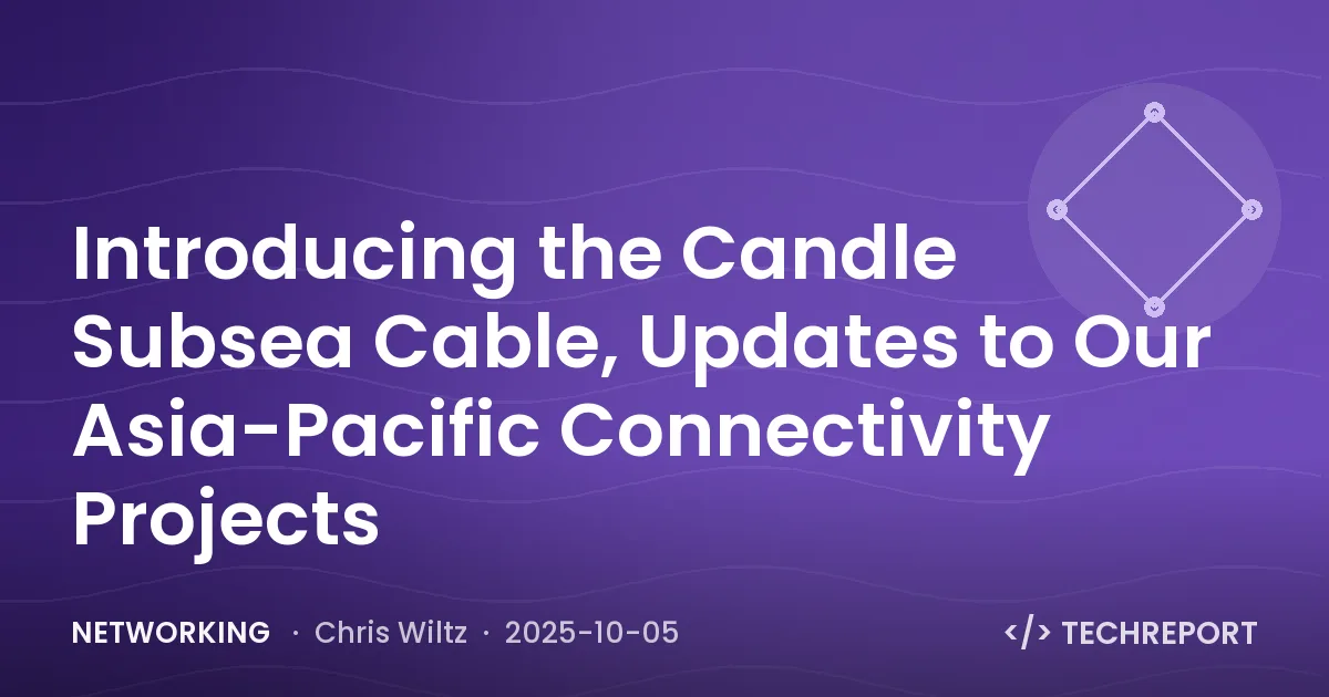 Networking — Introducing the Candle Subsea Cable, Updates to Our Asia-Pacific Connectivity Projects