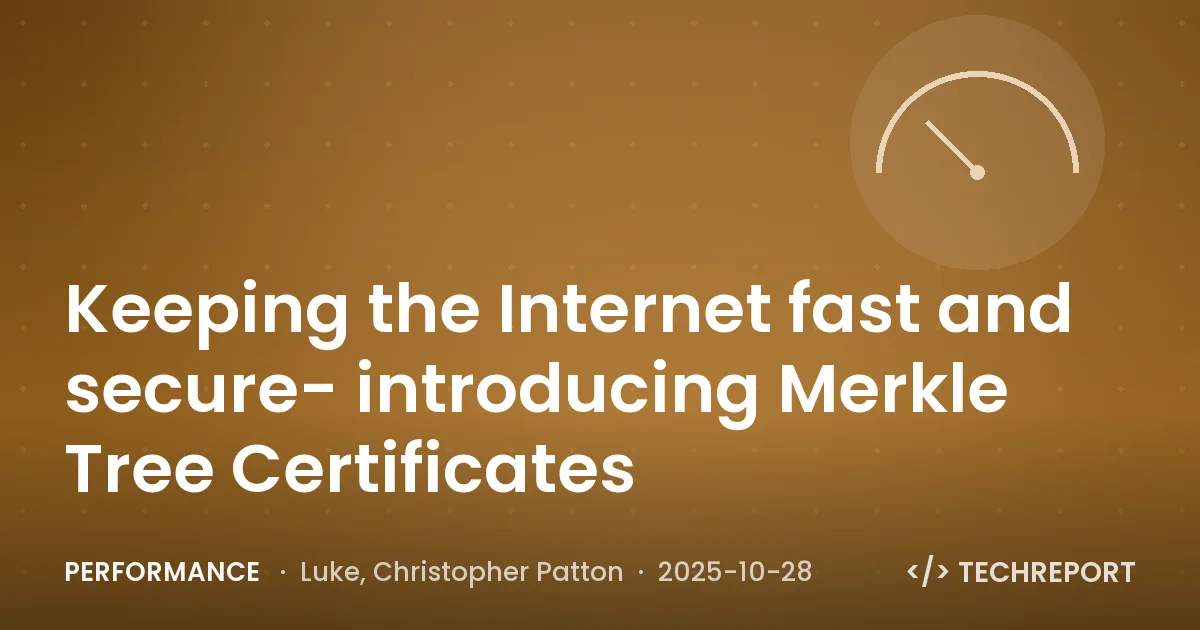 Performance — Keeping the Internet fast and secure- introducing Merkle Tree Certificates