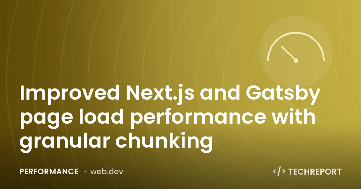Improved Next.js and Gatsby page load performance with granular chunking