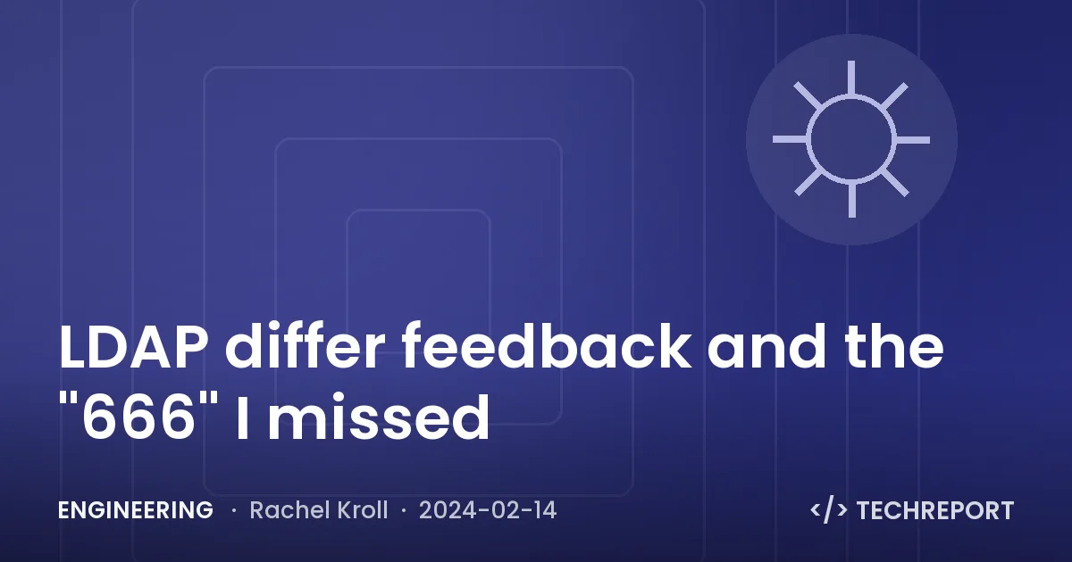 Engineering — LDAP differ feedback and the "666" I missed