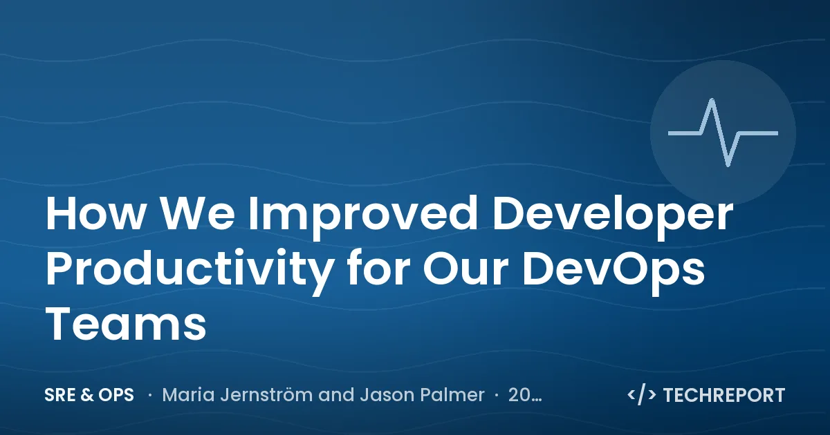 SRE & Ops — How We Improved Developer Productivity for Our DevOps Teams