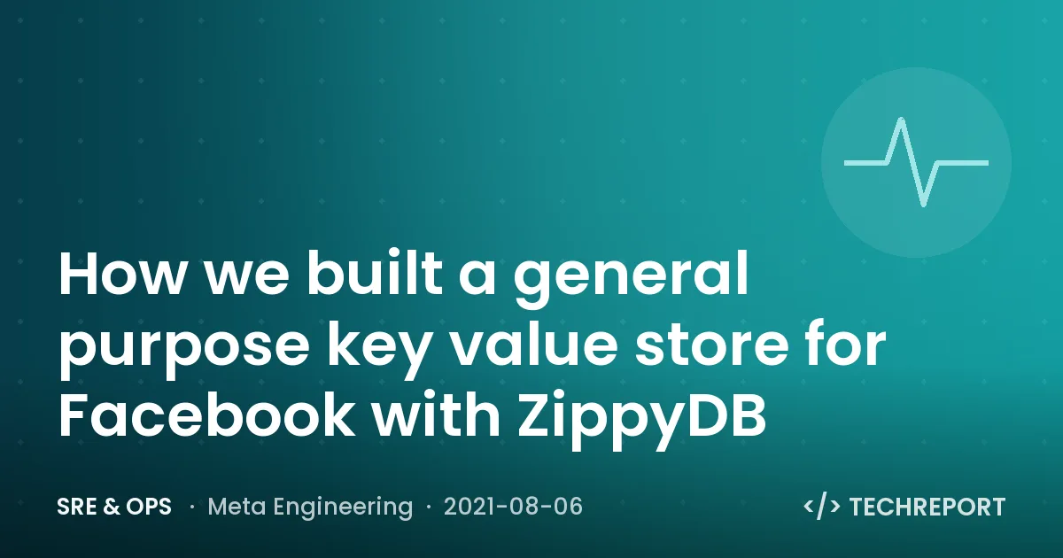 How we built a general purpose key value store for Facebook with ZippyDB