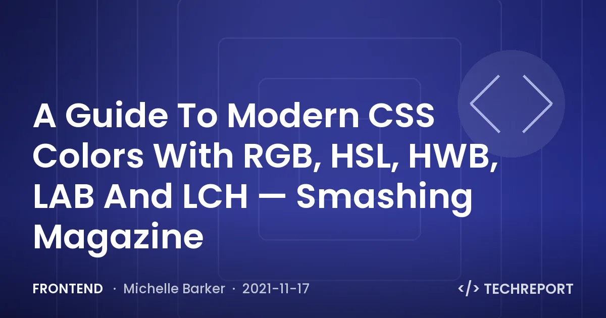 A Guide To Modern CSS Colors With RGB, HSL, HWB, LAB And LCH — Smashing Magazine
