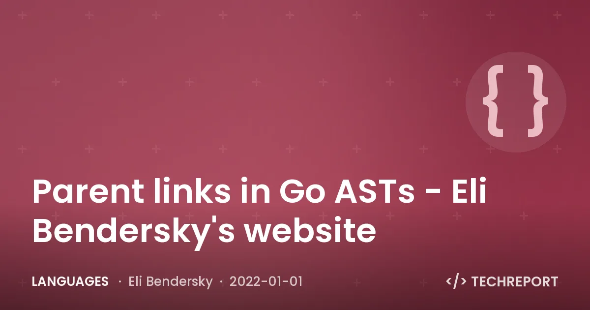 Parent links in Go ASTs - Eli Bendersky's website