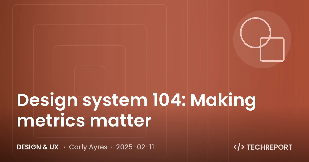 Design system 104: Making metrics matter