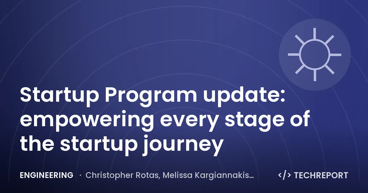 Engineering — Startup Program update: empowering every stage of the startup journey