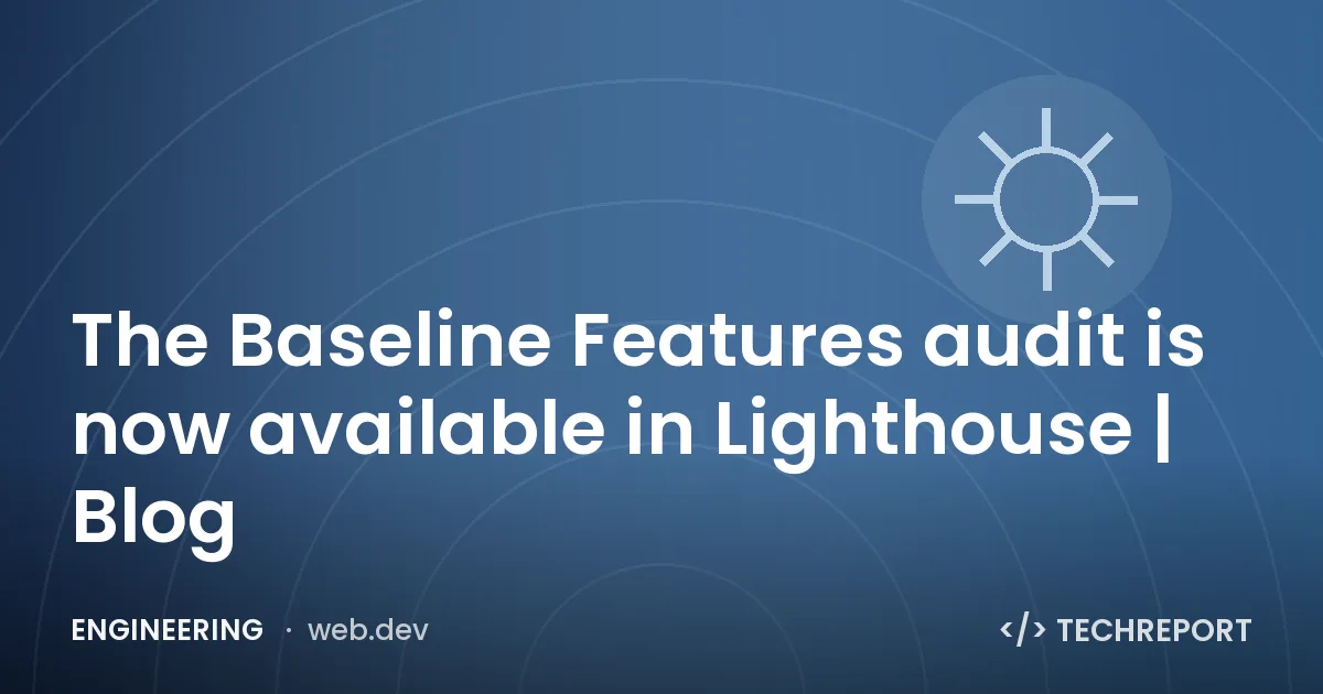Engineering — The Baseline Features audit is now available in Lighthouse | Blog