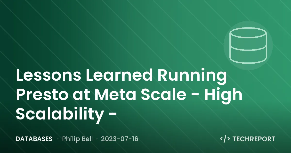 Databases — Lessons Learned Running Presto at Meta Scale - High Scalability -