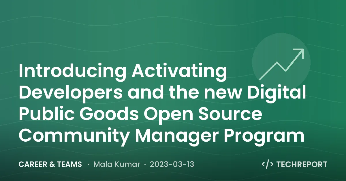 Career & Teams — Introducing Activating Developers and the new Digital Public Goods Open Source Community Manager Program