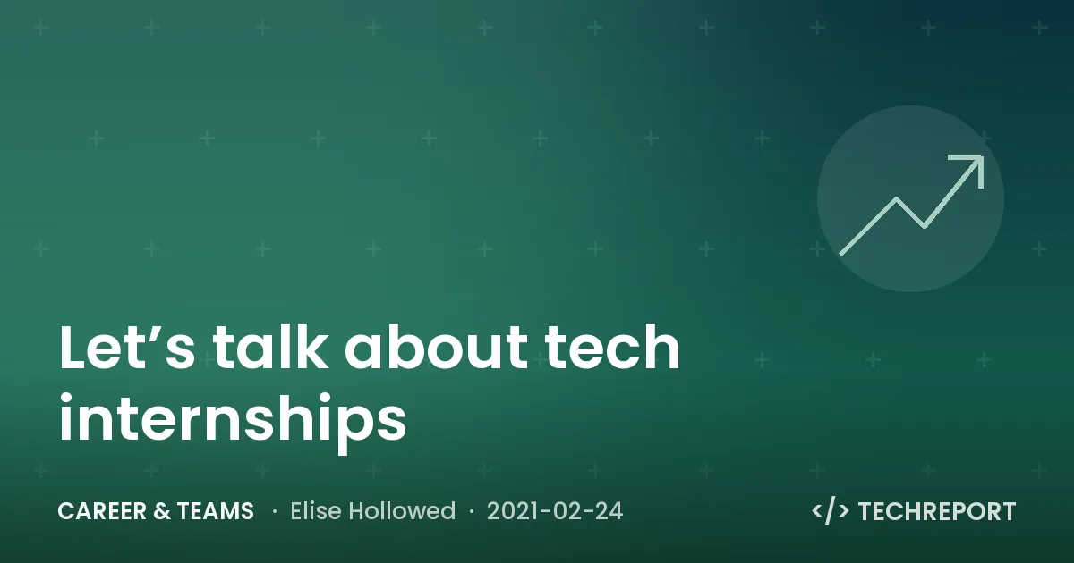 Career & Teams — Let’s talk about tech internships