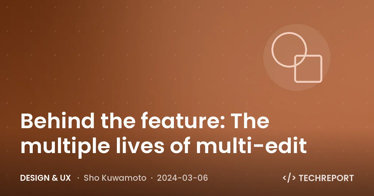 Behind the feature: The multiple lives of multi-edit