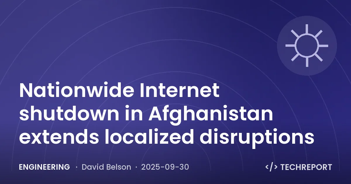 Engineering — Nationwide Internet shutdown in Afghanistan extends localized disruptions