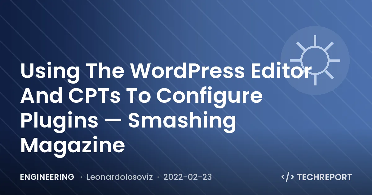 Using The WordPress Editor And CPTs To Configure Plugins — Smashing Magazine