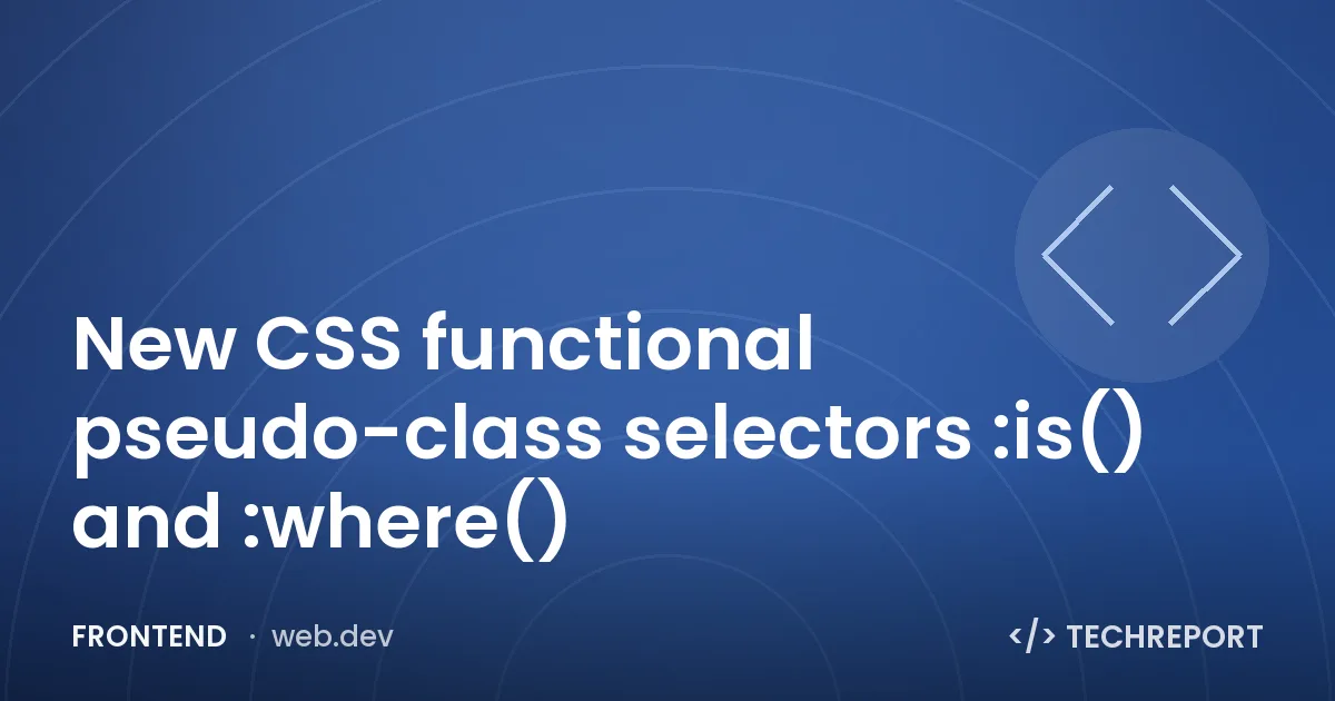 New CSS functional pseudo-class selectors :is() and :where()