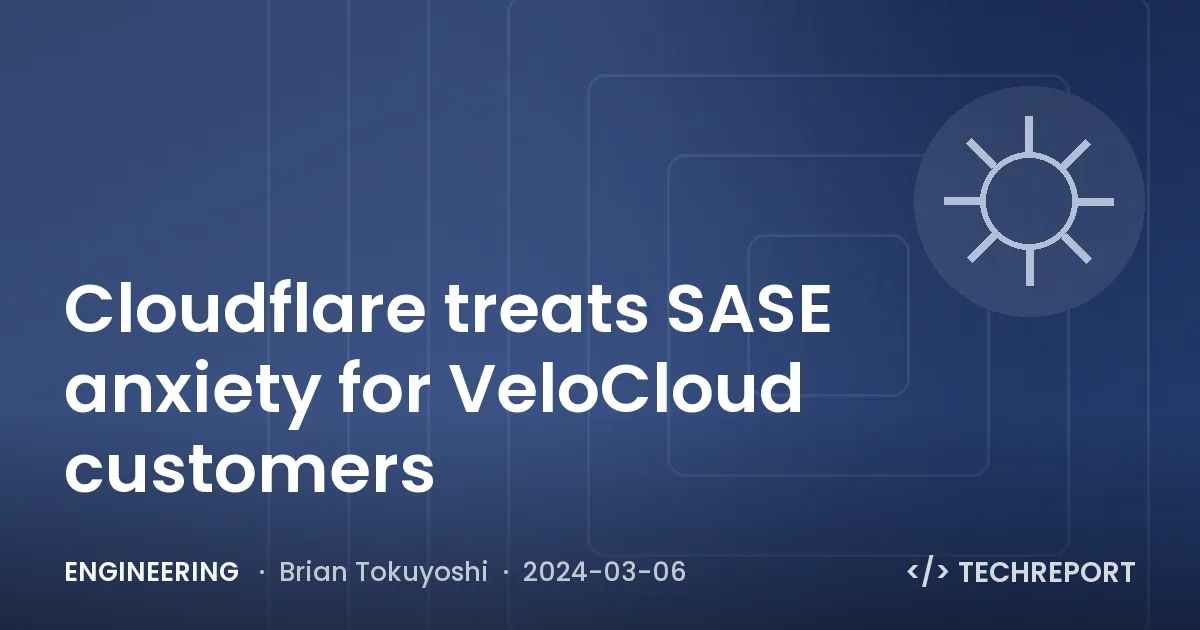 Cloudflare treats SASE anxiety for VeloCloud customers