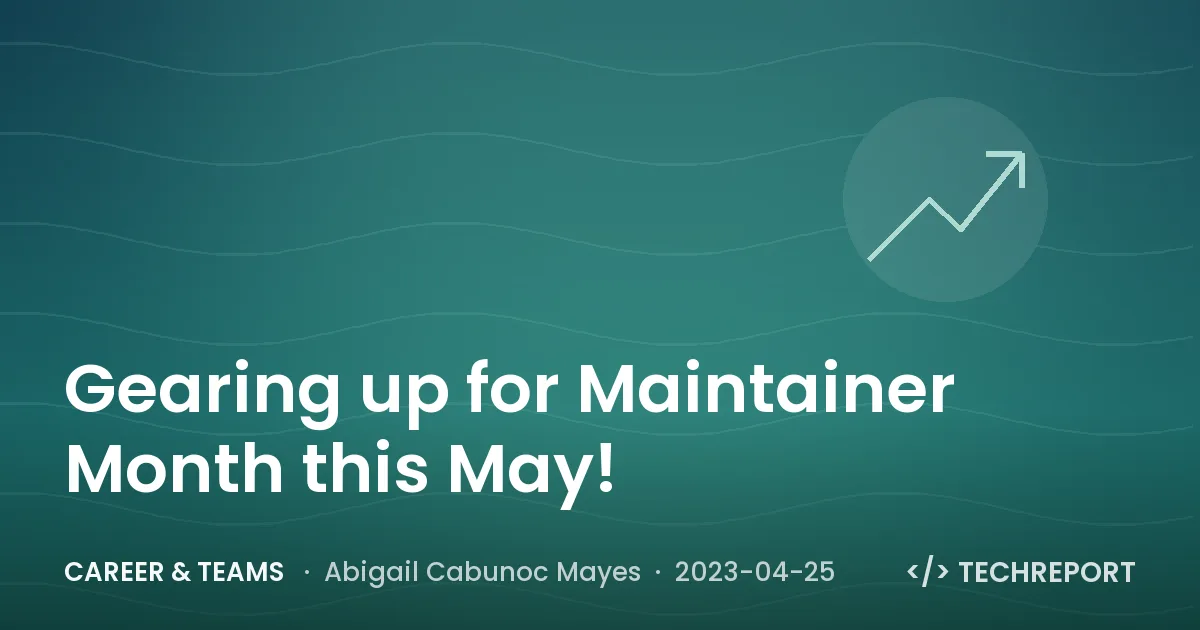 Career & Teams — Gearing up for Maintainer Month this May!