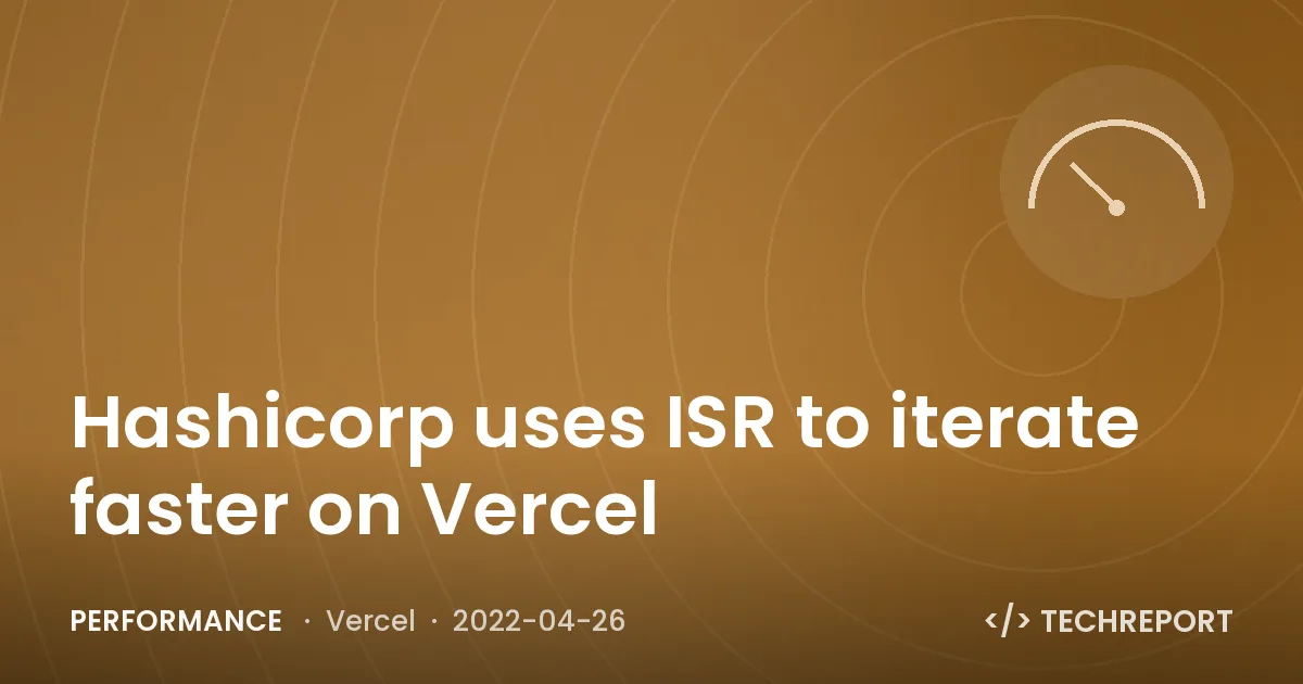 Hashicorp uses ISR to iterate faster on Vercel