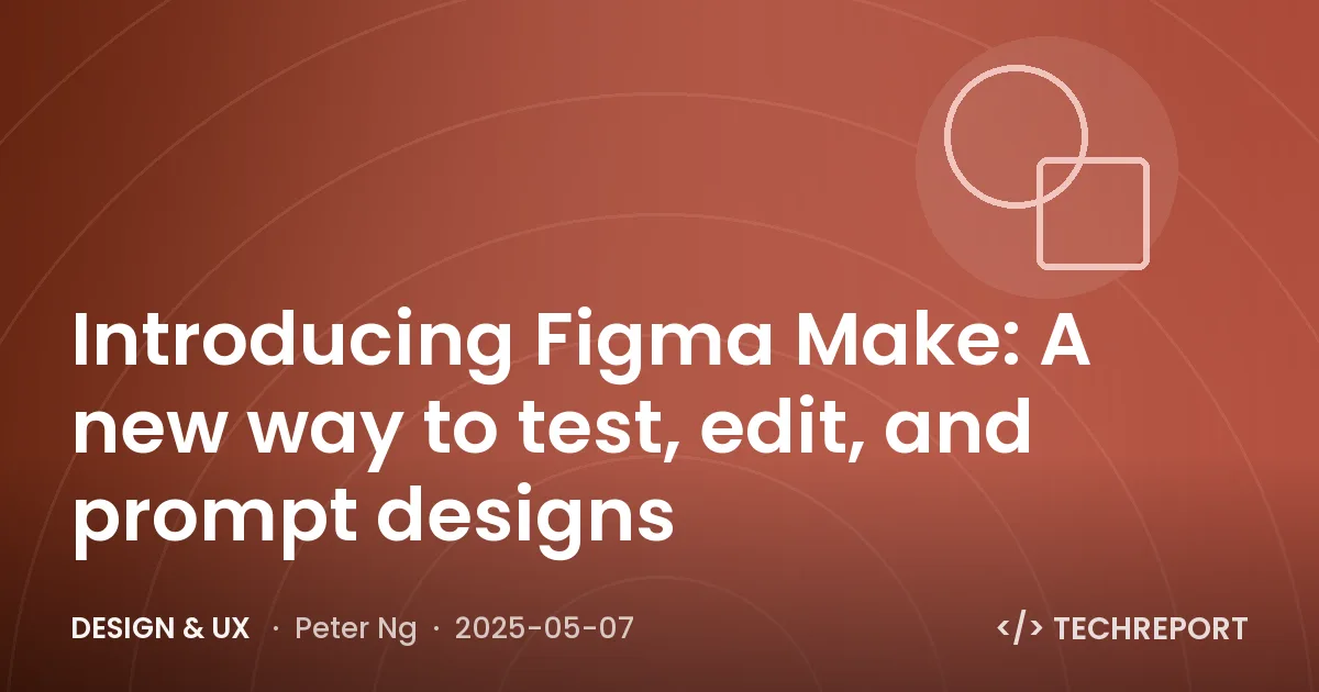 Design & UX — Introducing Figma Make: A new way to test, edit, and prompt designs