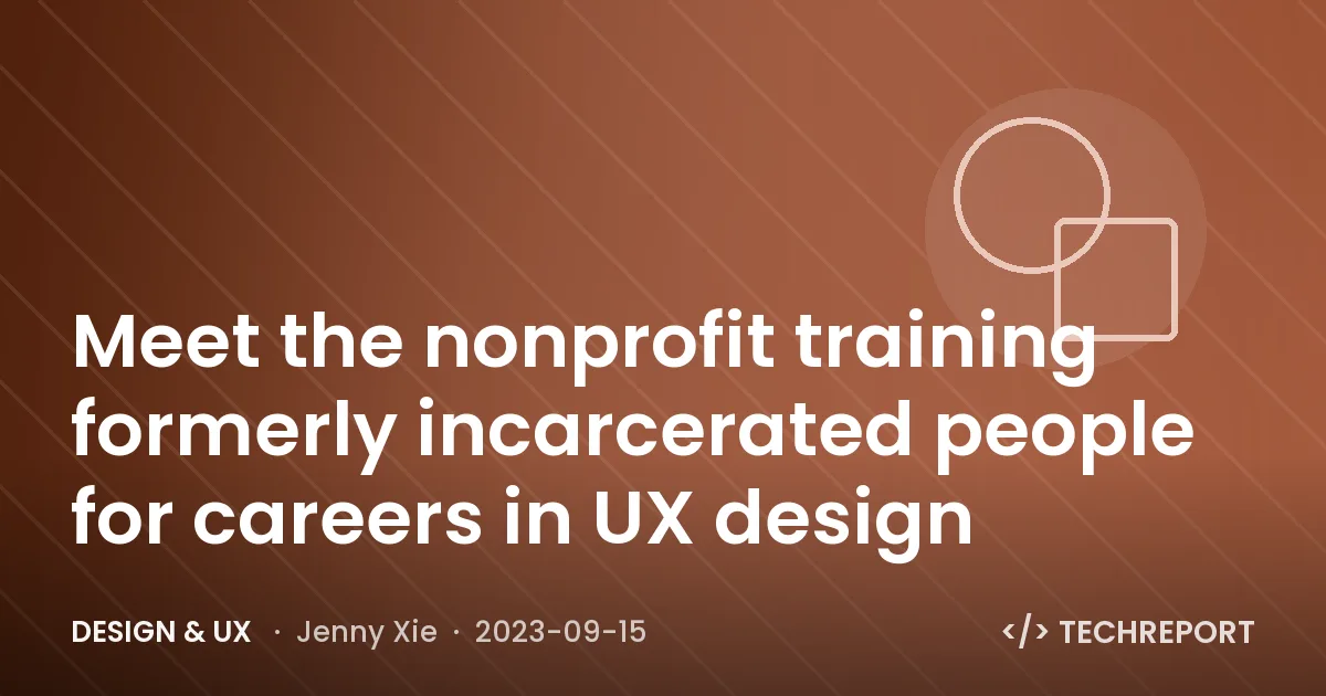 Meet the nonprofit training formerly incarcerated people for careers in UX design
