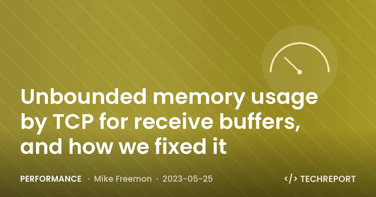 Performance — Unbounded memory usage by TCP for receive buffers, and how we fixed it