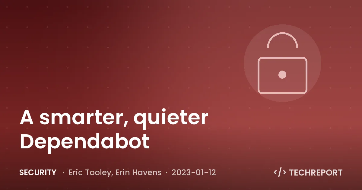 A smarter, quieter Dependabot