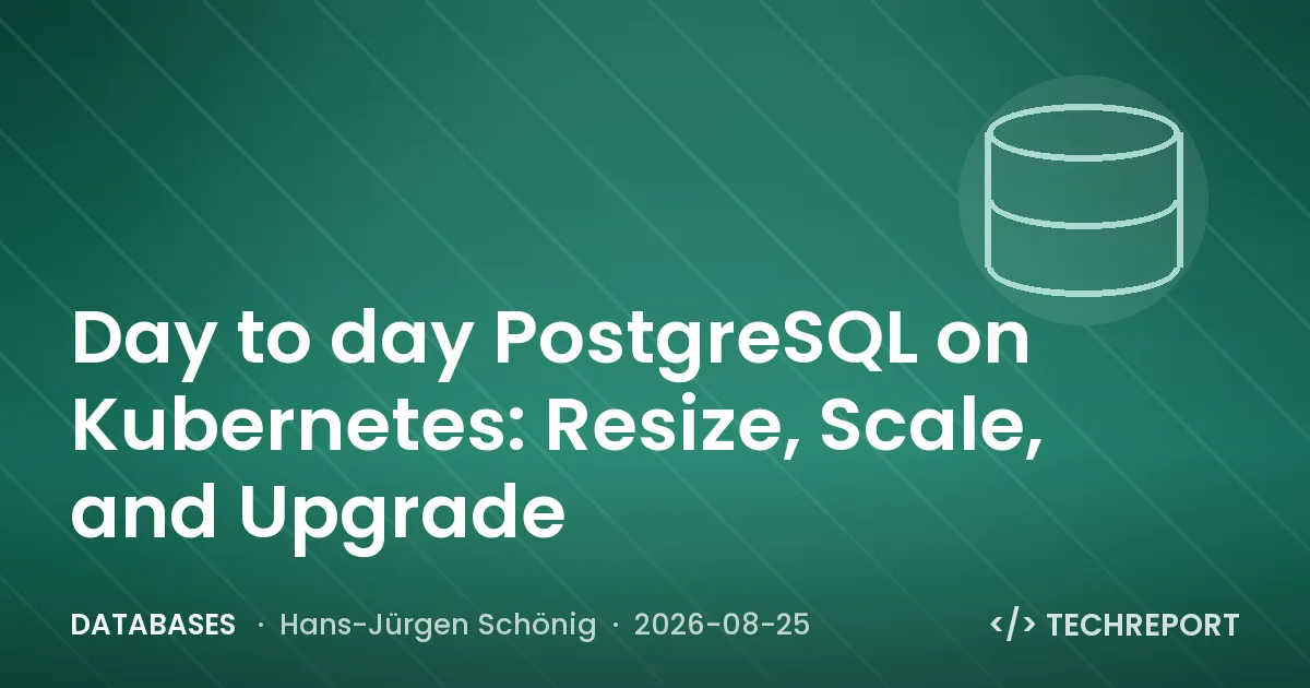 Databases — Day to day PostgreSQL on Kubernetes: Resize, Scale, and Upgrade