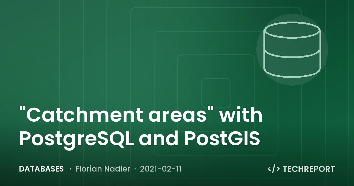 Databases — "Catchment areas" with PostgreSQL and PostGIS
