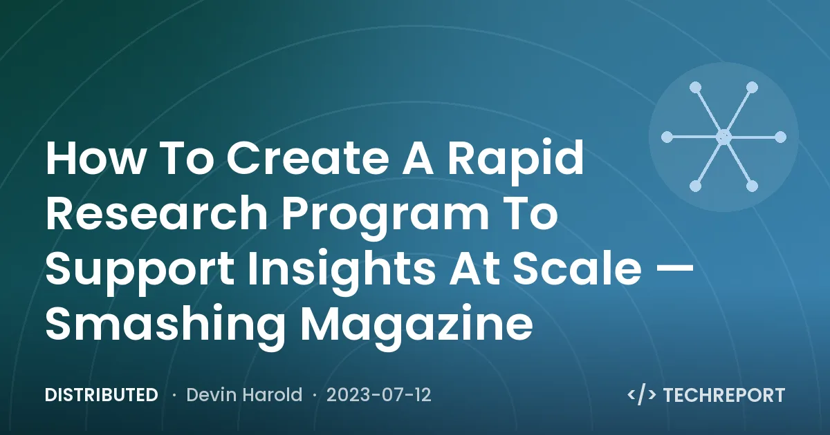 Distributed — How To Create A Rapid Research Program To Support Insights At Scale — Smashing Magazine