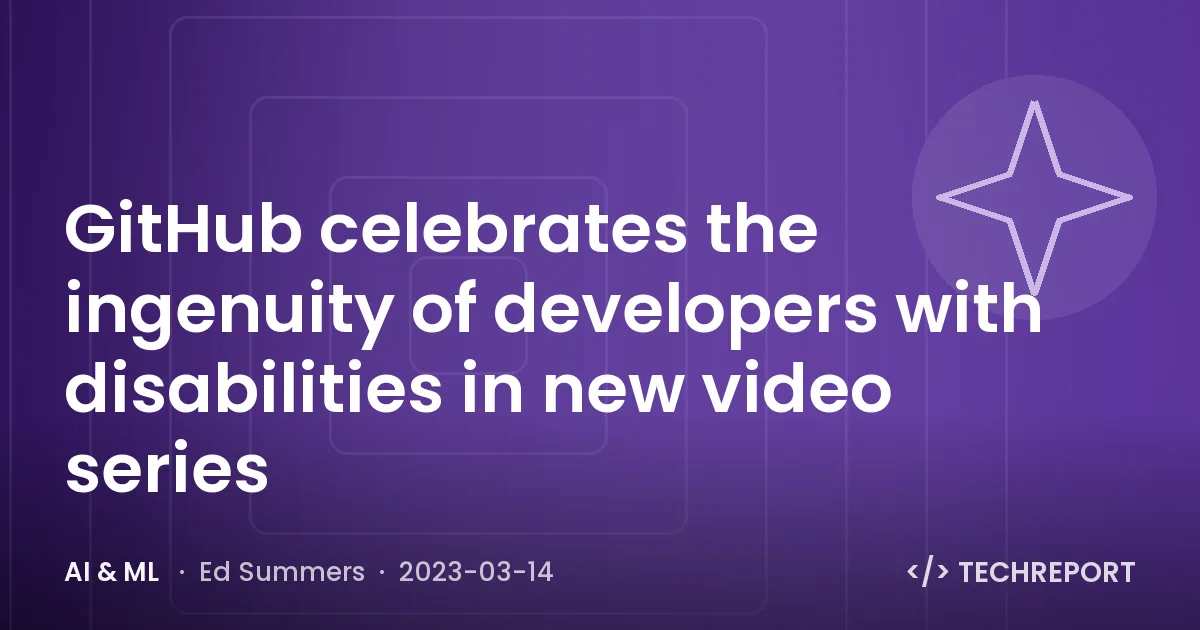 GitHub celebrates the ingenuity of developers with disabilities in new video series