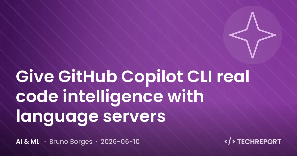 AI & ML — Give GitHub Copilot CLI real code intelligence with language servers