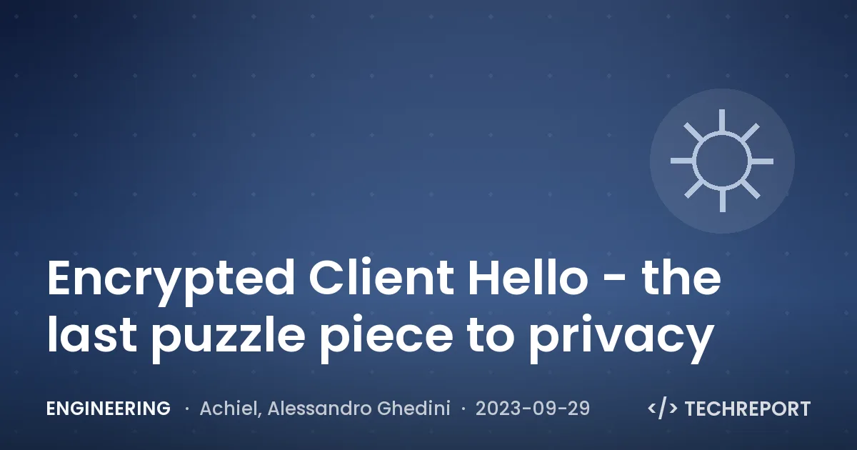 Encrypted Client Hello - the last puzzle piece to privacy