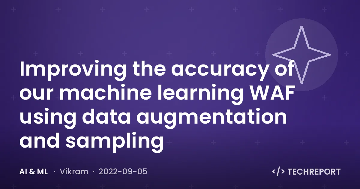 AI & ML — Improving the accuracy of our machine learning WAF using data augmentation and sampling