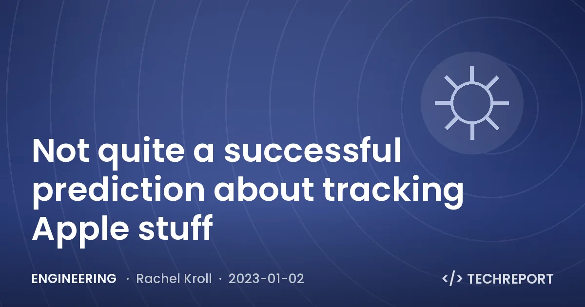 Engineering — Not quite a successful prediction about tracking Apple stuff