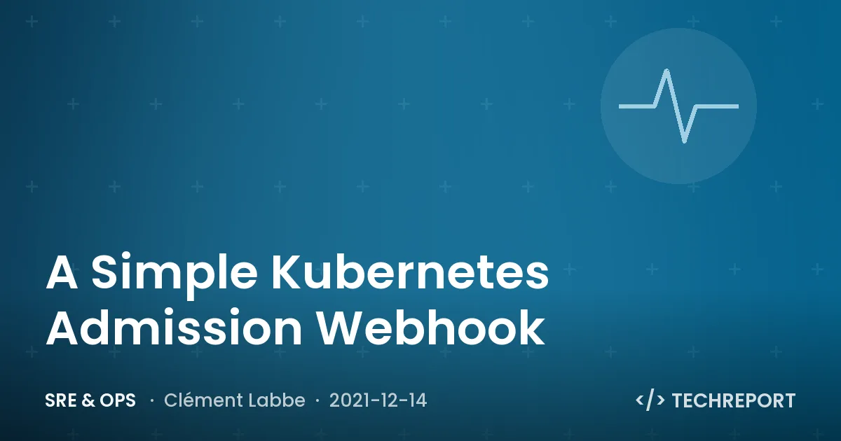 SRE & Ops — A Simple Kubernetes Admission Webhook