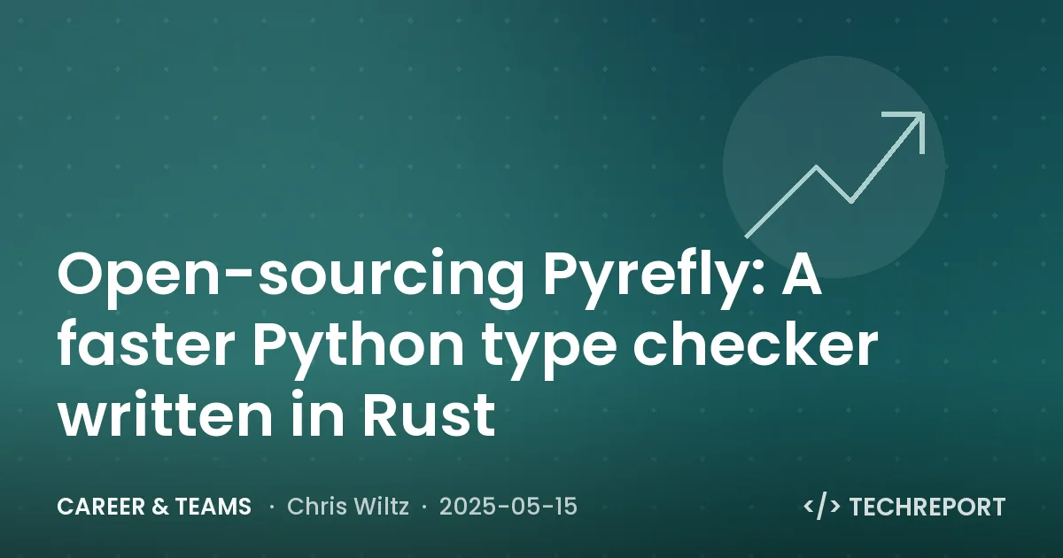 Career & Teams — Open-sourcing Pyrefly: A faster Python type checker written in Rust