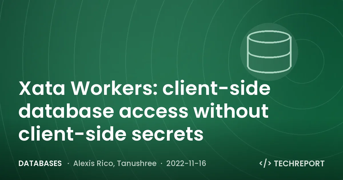 Xata Workers: client-side database access without client-side secrets