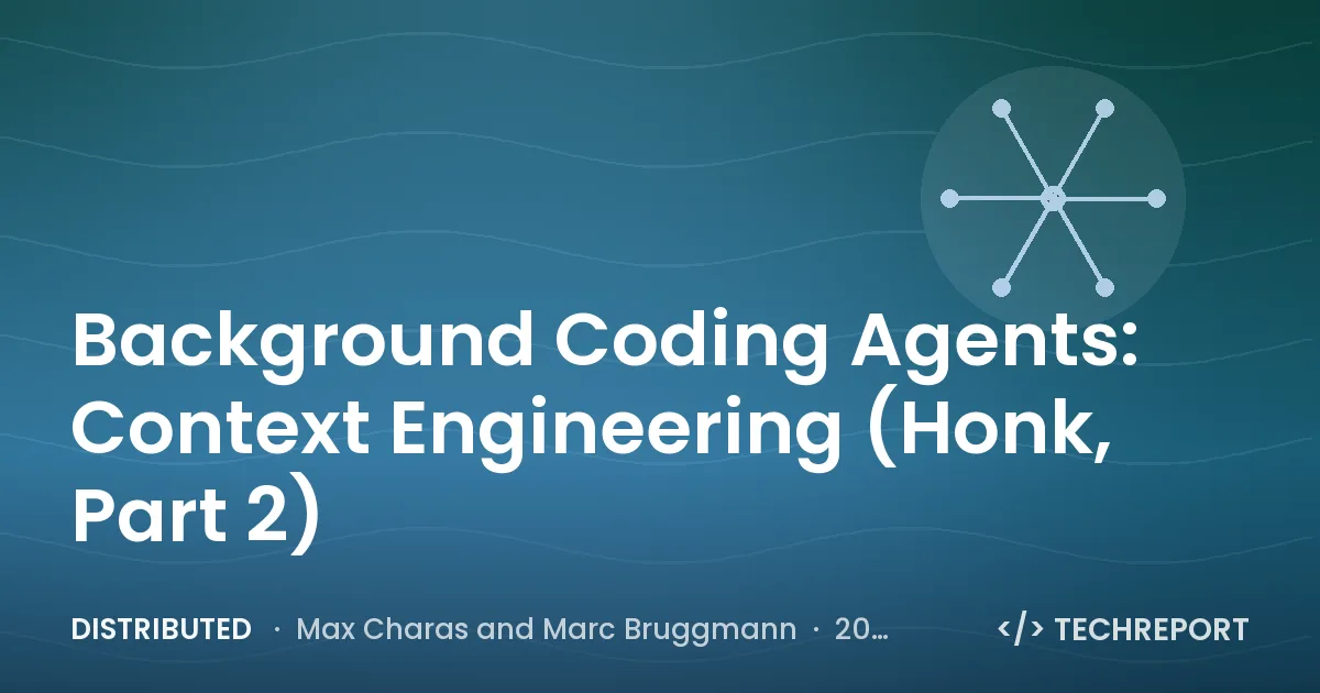 Distributed — Background Coding Agents: Context Engineering (Honk, Part 2)