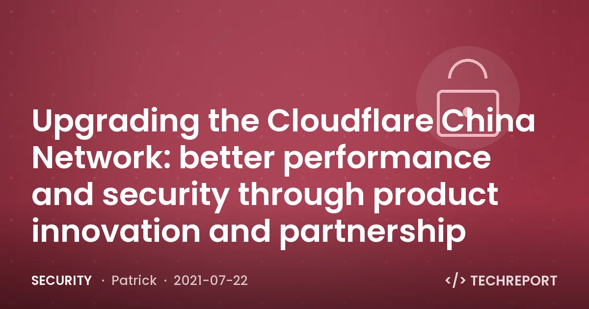 Security — Upgrading the Cloudflare China Network: better performance and security through product innovation and partnership