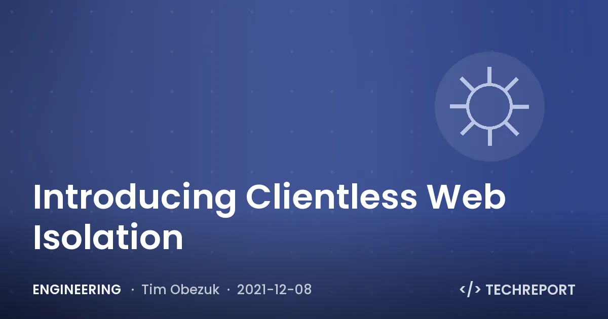 Engineering — Introducing Clientless Web Isolation