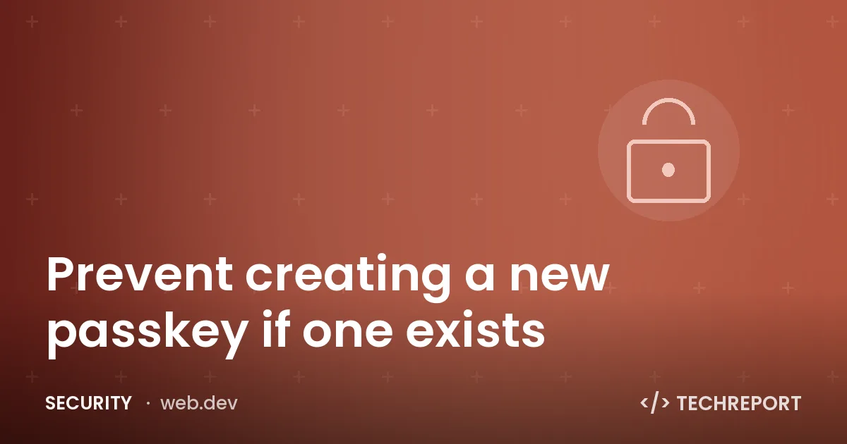 Prevent creating a new passkey if one exists