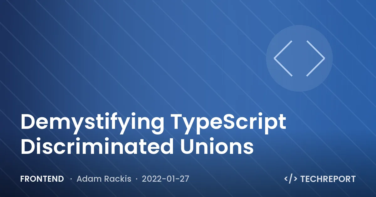 Demystifying TypeScript Discriminated Unions