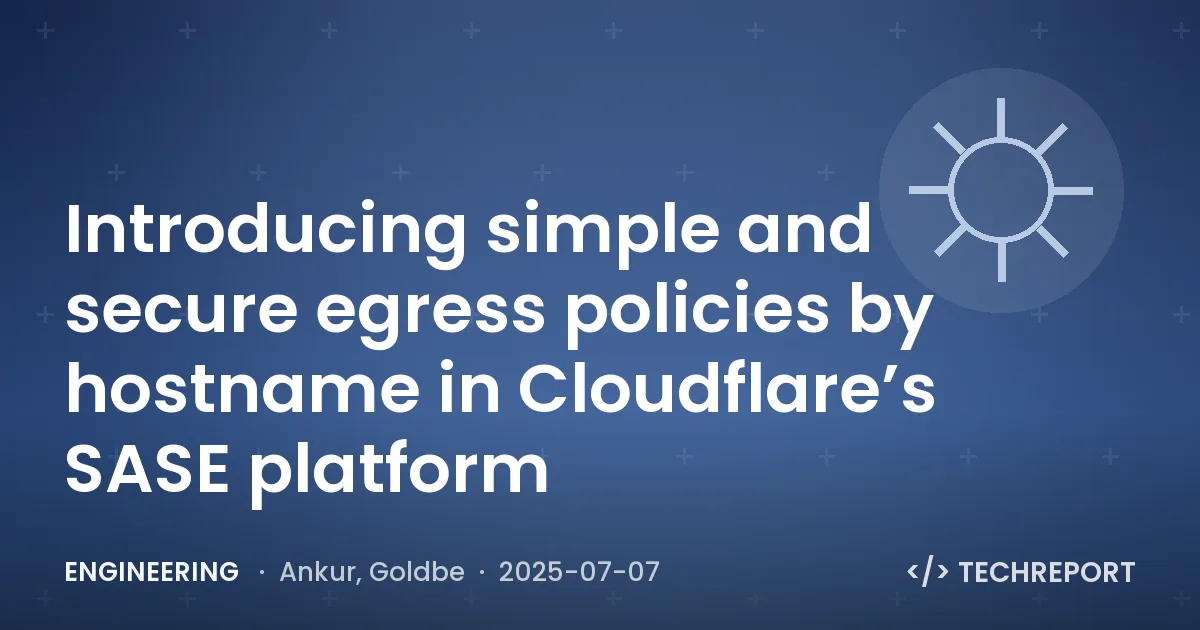 Introducing simple and secure egress policies by hostname in Cloudflare’s SASE platform