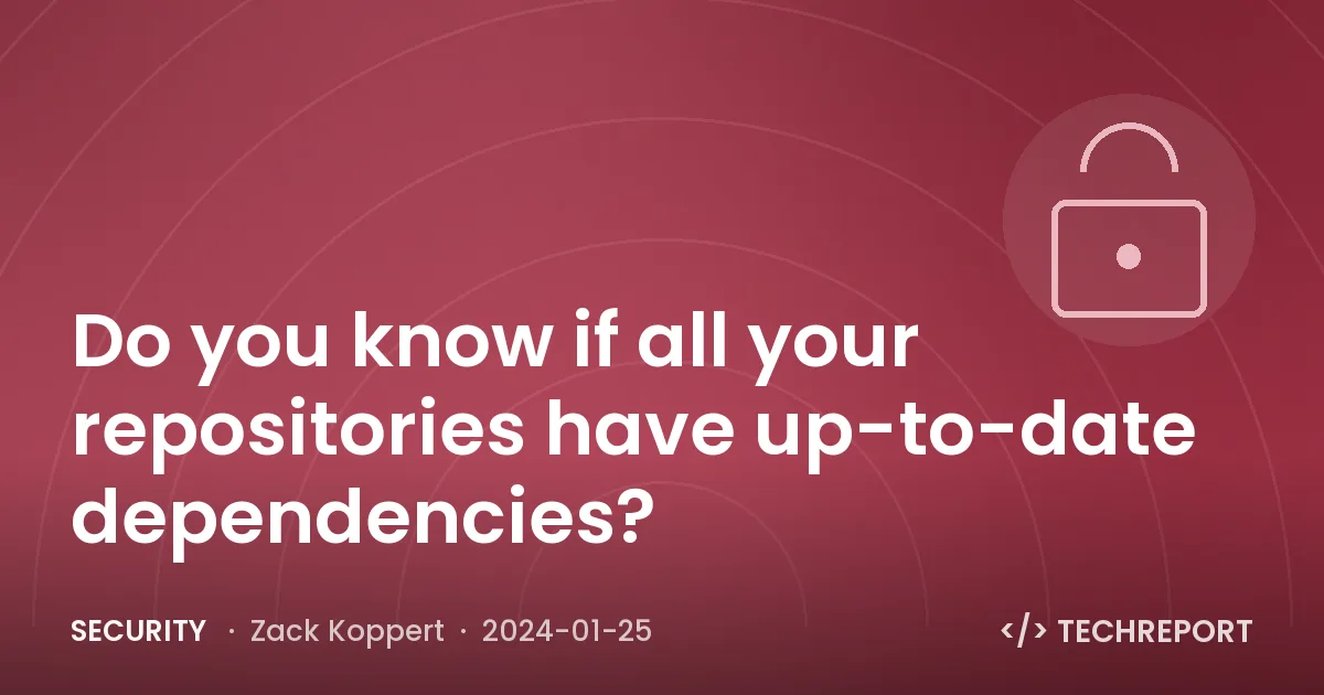 Do you know if all your repositories have up-to-date dependencies?