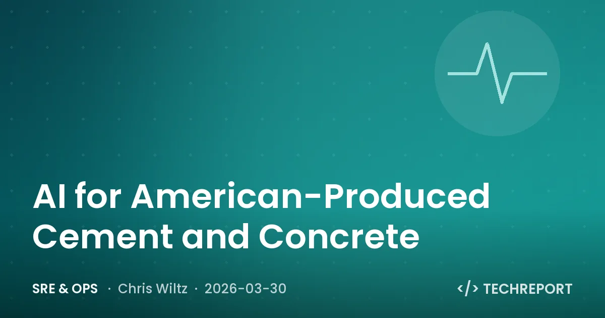 SRE & Ops — AI for American-Produced Cement and Concrete