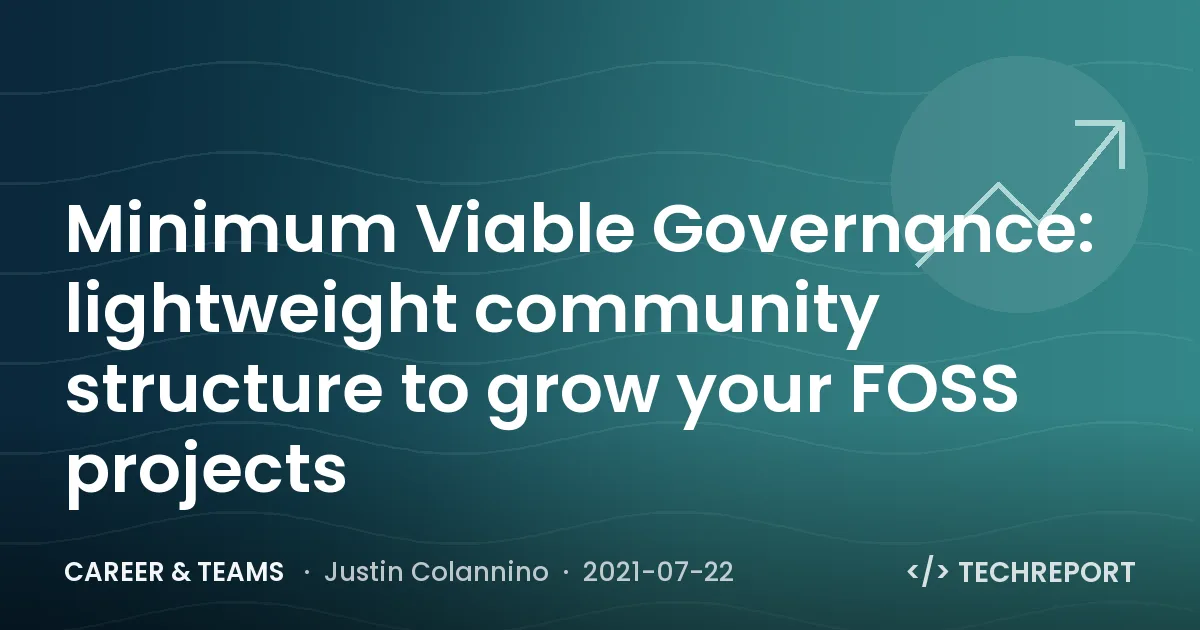Minimum Viable Governance: lightweight community structure to grow your FOSS projects