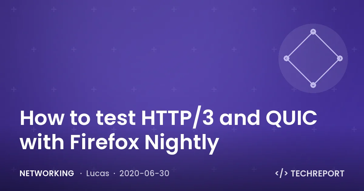 Networking — How to test HTTP/3 and QUIC with Firefox Nightly