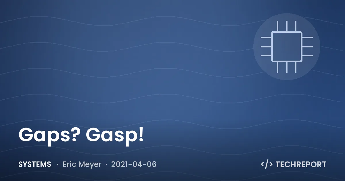 Systems — Gaps? Gasp!