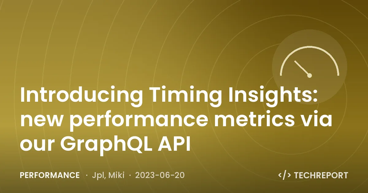 Introducing Timing Insights: new performance metrics via our GraphQL API